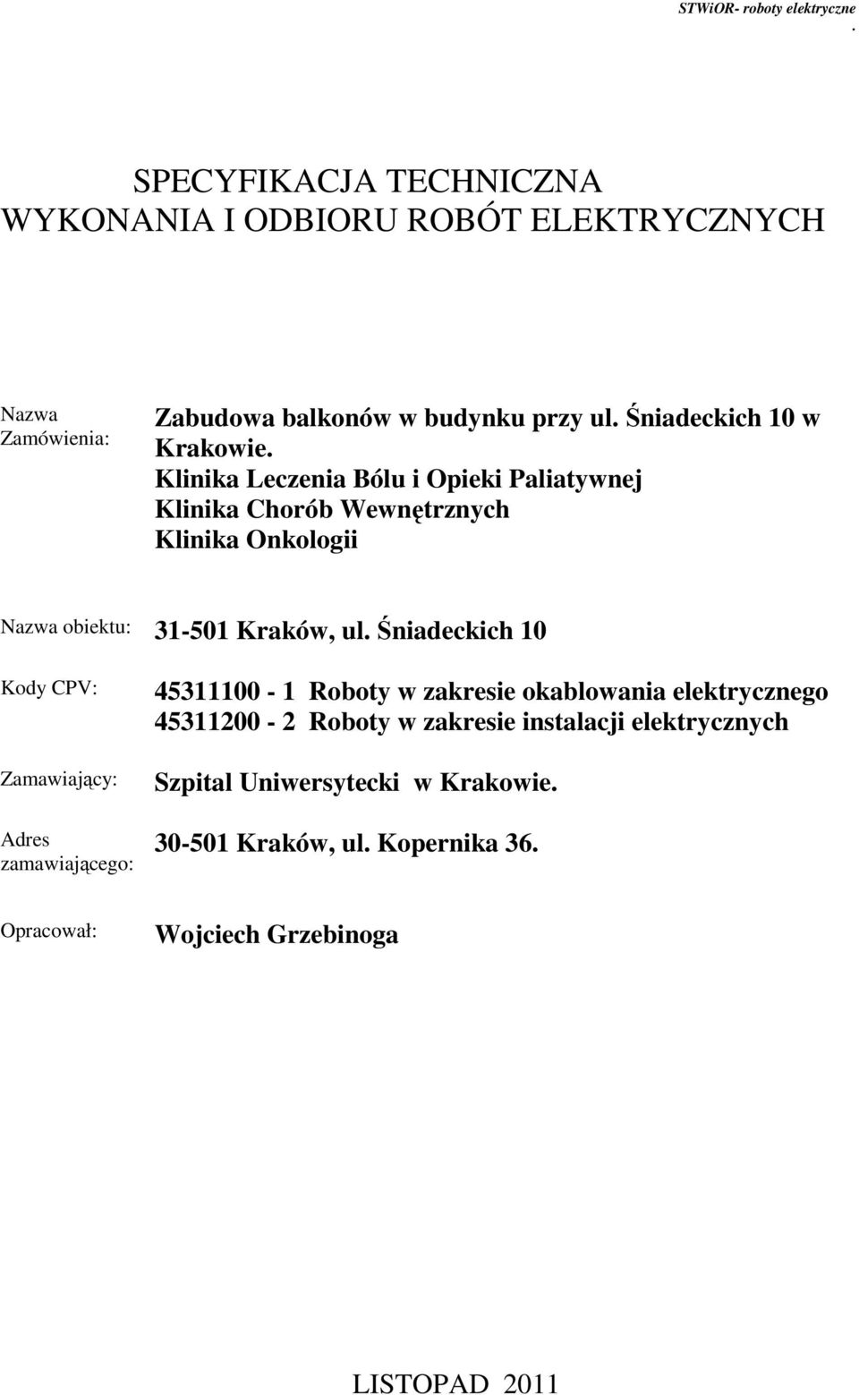 Śniadeckich 10 Kody CPV: Zamawiający: Adres zamawiającego: 45311100-1 Roboty w zakresie okablowania elektrycznego 45311200-2 Roboty w