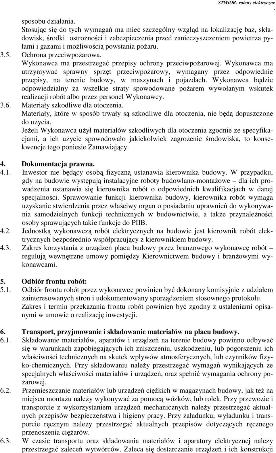 przepisy, na terenie budowy, w maszynach i pojazdach Wykonawca będzie odpowiedzialny za wszelkie straty spowodowane pożarem wywołanym wskutek realizacji robót albo przez personel Wykonawcy 36