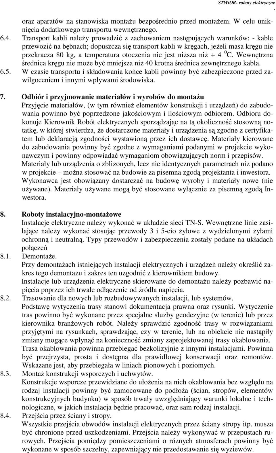 mniejsza niż 40 krotna średnica zewnętrznego kabla 65 W czasie transportu i składowania końce kabli powinny być zabezpieczone przed zawilgoceniem i innymi wpływami środowiska 7 Odbiór i przyjmowanie
