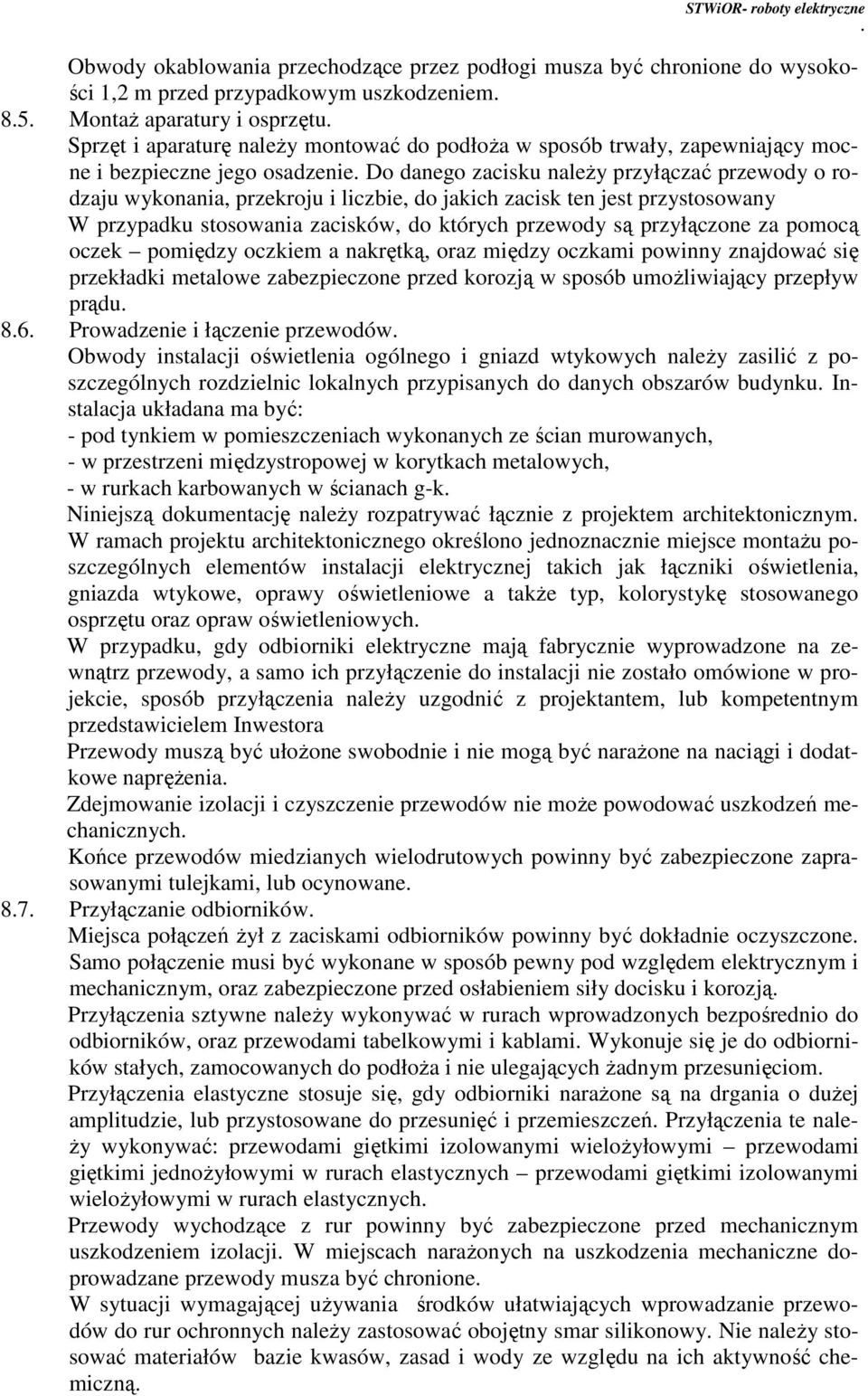 przypadku stosowania zacisków, do których przewody są przyłączone za pomocą oczek pomiędzy oczkiem a nakrętką, oraz między oczkami powinny znajdować się przekładki metalowe zabezpieczone przed