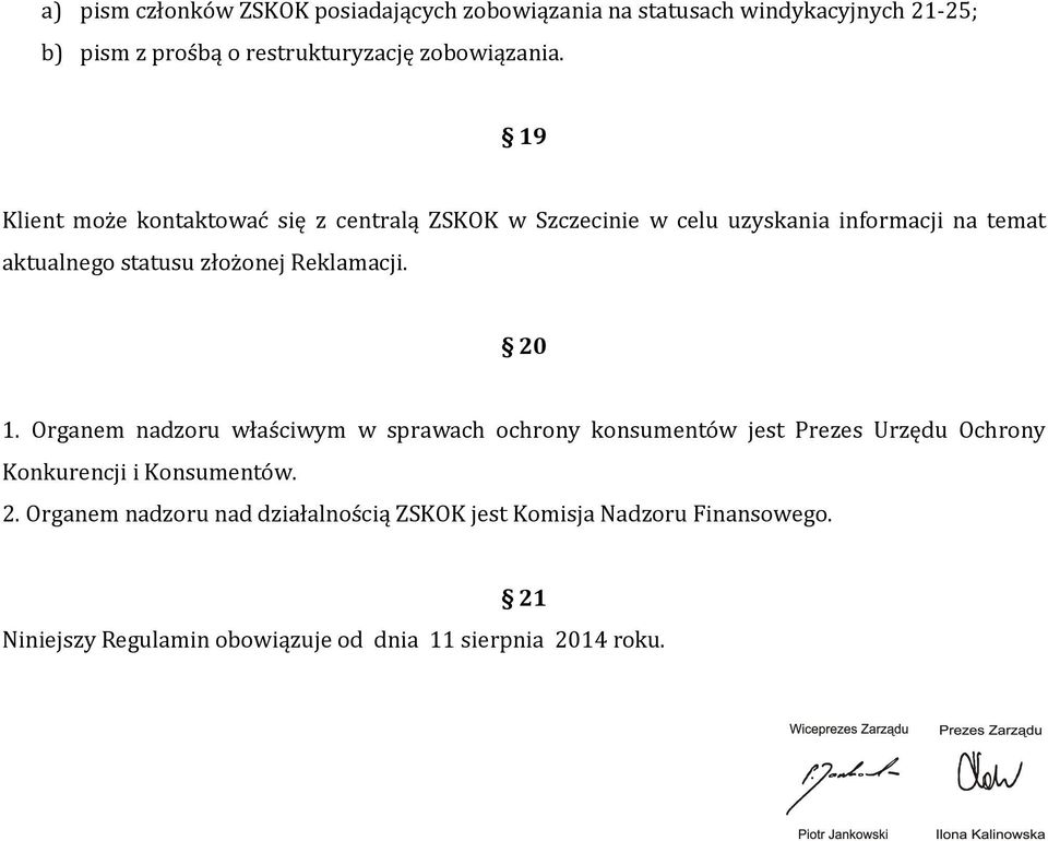 19 Klient może kontaktować się z centralą ZSKOK w Szczecinie w celu uzyskania informacji na temat aktualnego statusu złożonej