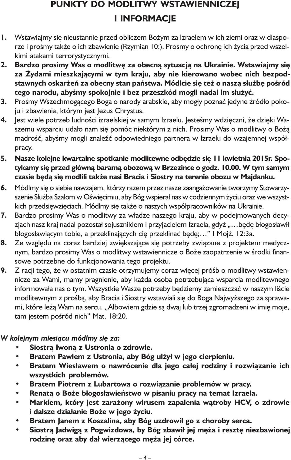 Wstawiajmy się za Żydami mieszkającymi w tym kraju, aby nie kierowano wobec nich bezpodstawnych oskarżeń za obecny stan państwa.