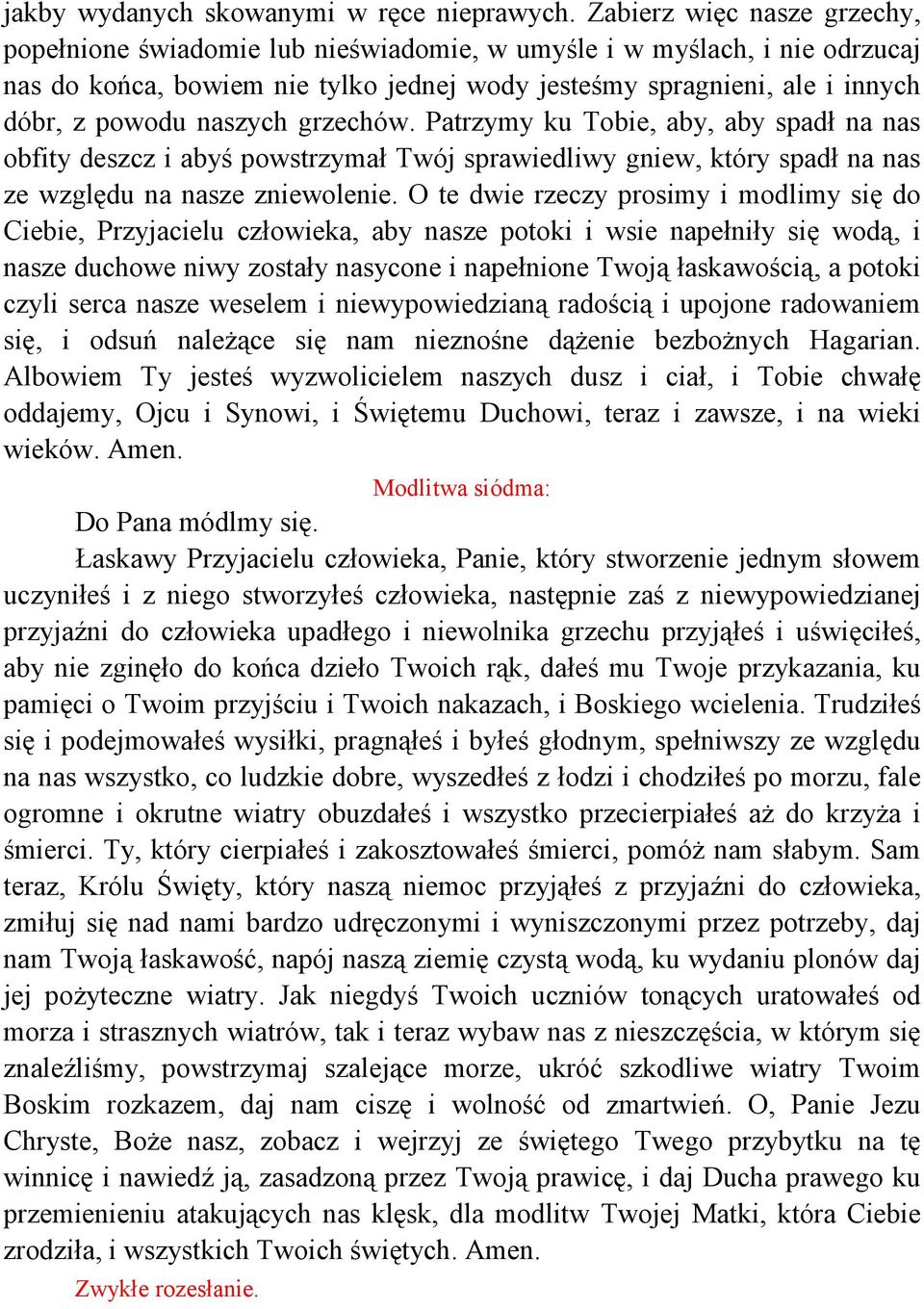 naszych grzechów. Patrzymy ku Tobie, aby, aby spadł na nas obfity deszcz i abyś powstrzymał Twój sprawiedliwy gniew, który spadł na nas ze względu na nasze zniewolenie.