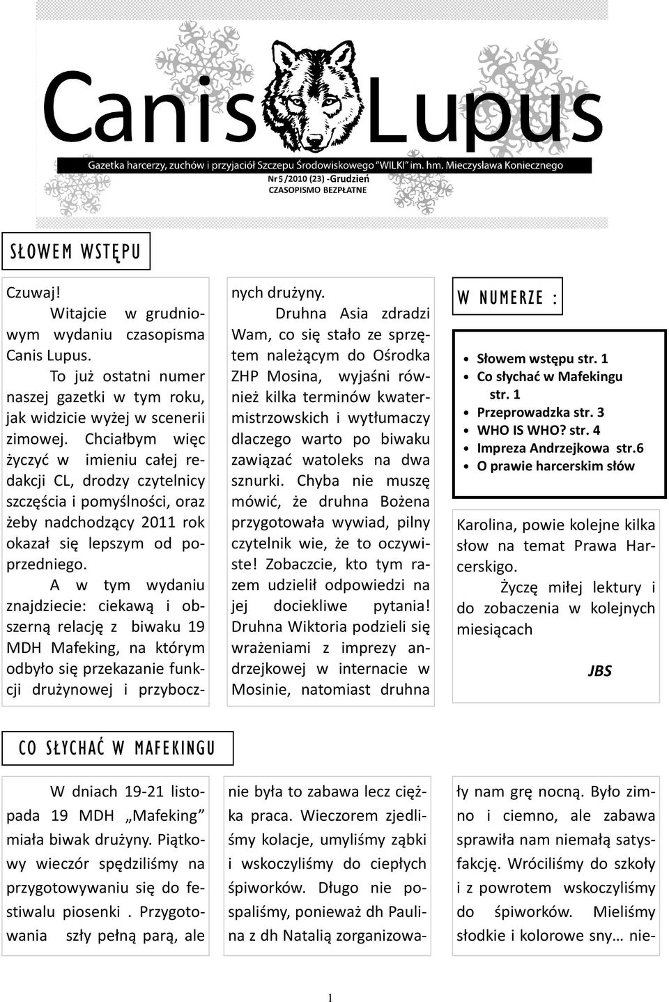 A w tym wydaniu znajdziecie: ciekawą i obszerną relację z biwaku 19 MDH Mafeking, na którym odbyło się przekazanie funkcji drużynowej i przybocznych drużyny.