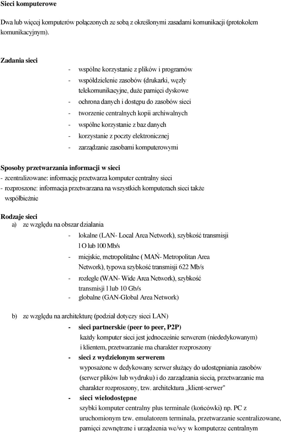centralnych kopii archiwalnych - wspólne korzystanie z baz danych - korzystanie z poczty elektronicznej - zarządzanie zasobami komputerowymi Sposoby przetwarzania informacji w sieci -