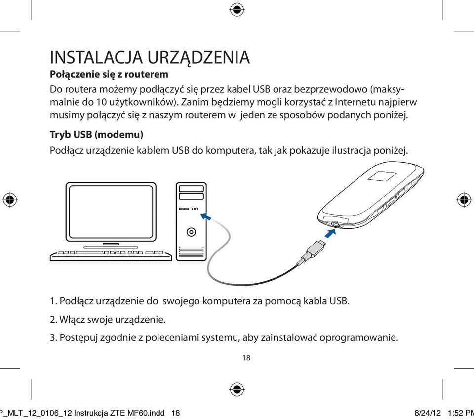Tryb USB (modemu) Podłącz urządzenie kablem USB do komputera, tak jak pokazuje ilustracja poniżej. 1.