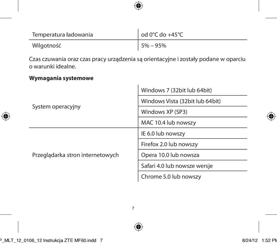 Wymagania systemowe System operacyjny Przeglądarka stron internetowych Windows 7 (32bit lub 64bit) Windows Vista (32bit