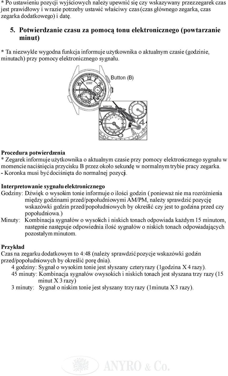 Potwierdzanie czasu za pomocą tonu elektronicznego (powtarzanie minut) * Ta niezwykle wygodna funkcja informuje użytkownika o aktualnym czasie (godzinie, minutach) przy pomocy elektronicznego sygnału.