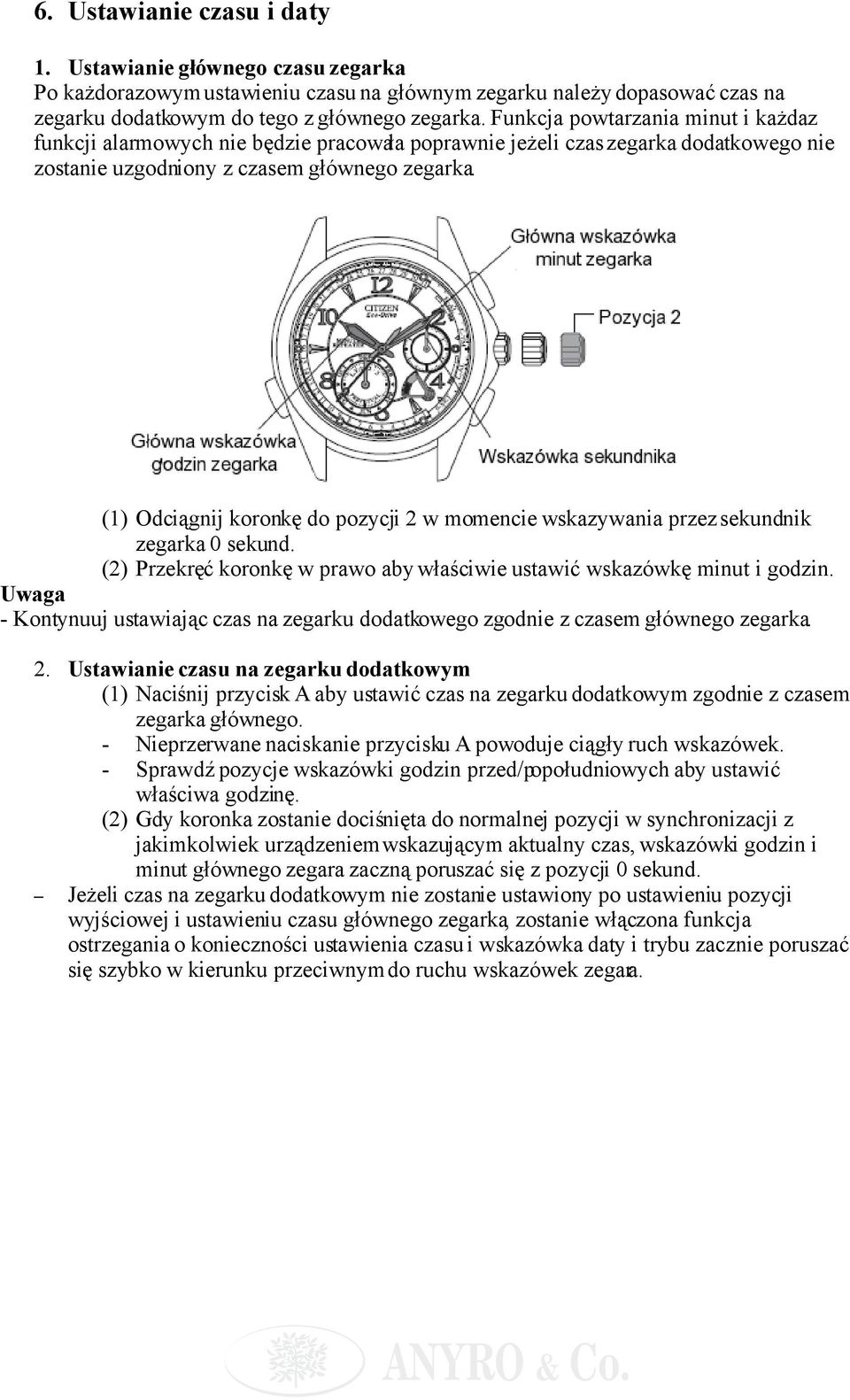 (1) Odciągnij koronkę do pozycji 2 w momencie wskazywania przez sekundnik zegarka 0 sekund. (2) Przekręć koronkę w prawo aby właściwie ustawić wskazówkę minut i godzin.