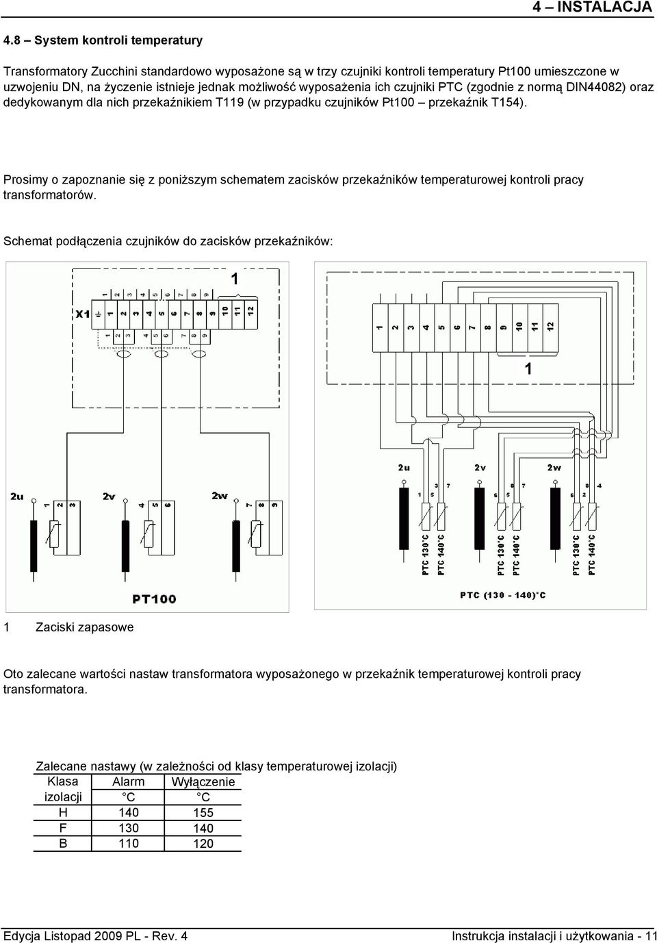 wyposażenia ich czujniki PTC (zgodnie z normą DIN44082) oraz dedykowanym dla nich przekaźnikiem T119 (w przypadku czujników Pt100 przekaźnik T154).