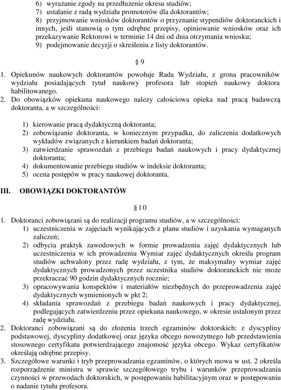 Opiekunów naukowych doktorantów powołuje Rada Wydziału, z grona pracowników wydziału posiadających tytuł naukowy profesora lub stopień naukowy doktora habilitowanego. 2.