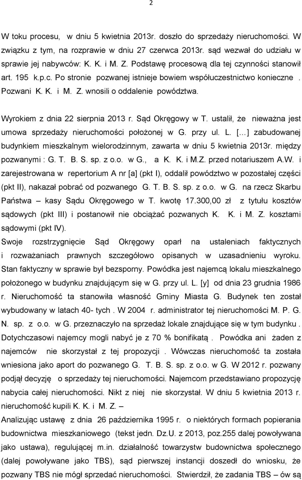 Wyrokiem z dnia 22 sierpnia 2013 r. Sąd Okręgowy w T. ustalił, że nieważna jest umowa sprzedaży nieruchomości położonej w G. przy ul. L.