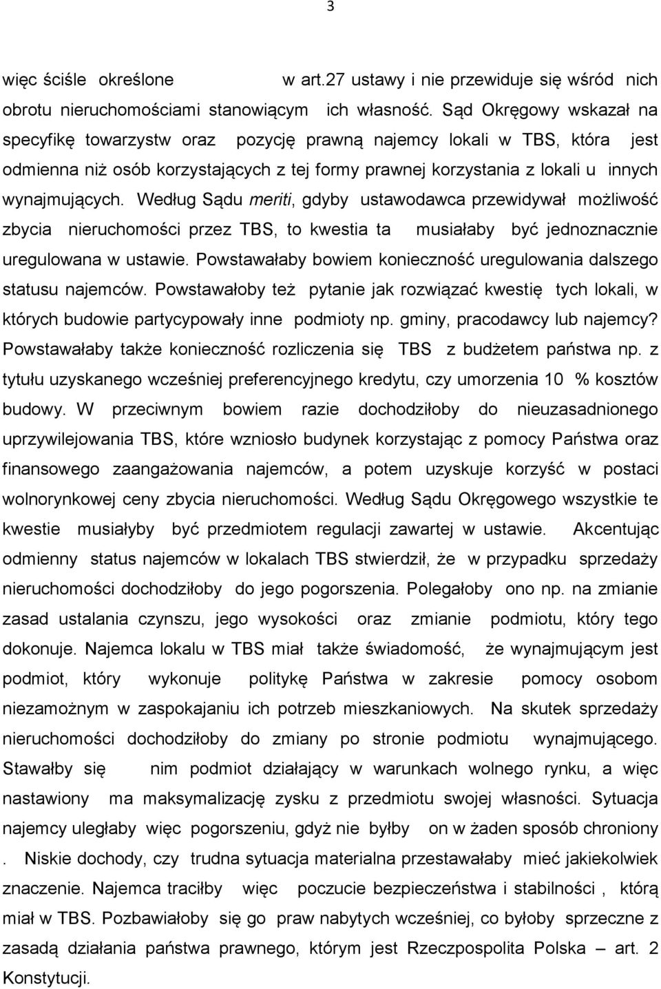 Według Sądu meriti, gdyby ustawodawca przewidywał możliwość zbycia nieruchomości przez TBS, to kwestia ta musiałaby być jednoznacznie uregulowana w ustawie.