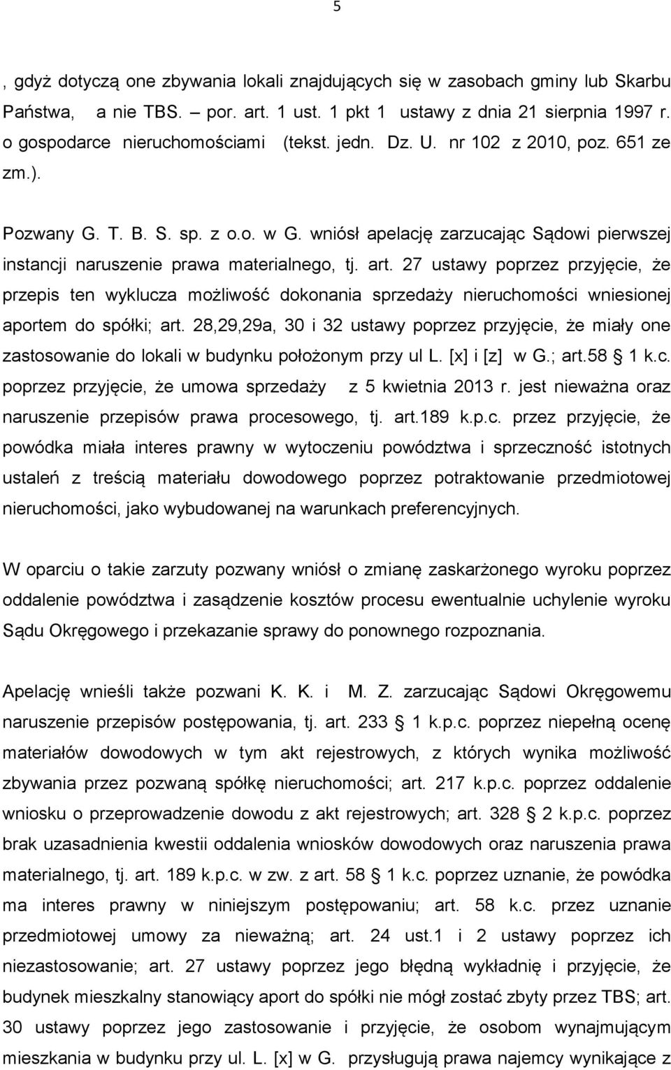 27 ustawy poprzez przyjęcie, że przepis ten wyklucza możliwość dokonania sprzedaży nieruchomości wniesionej aportem do spółki; art.