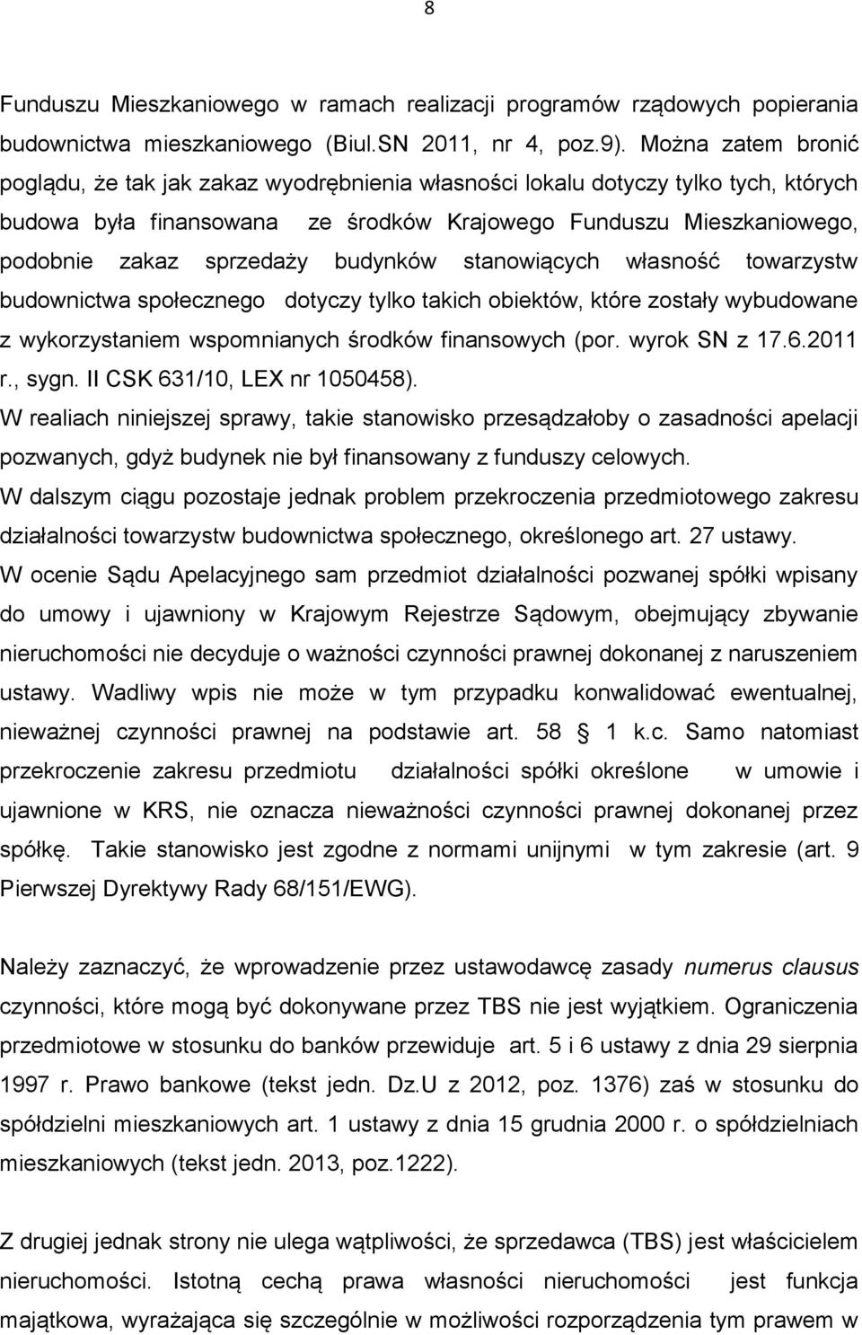 budynków stanowiących własność towarzystw budownictwa społecznego dotyczy tylko takich obiektów, które zostały wybudowane z wykorzystaniem wspomnianych środków finansowych (por. wyrok SN z 17.6.
