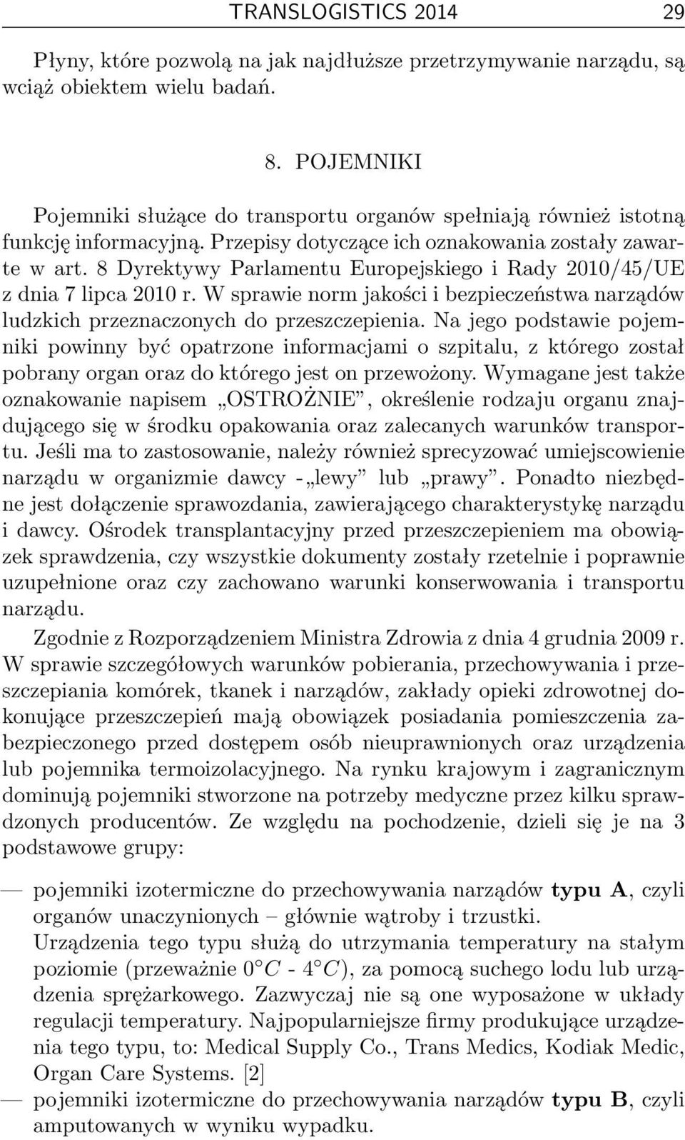 8 Dyrektywy Parlamentu Europejskiego i Rady 2010/45/UE z dnia 7 lipca 2010 r. W sprawie norm jakości i bezpieczeństwa narządów ludzkich przeznaczonych do przeszczepienia.