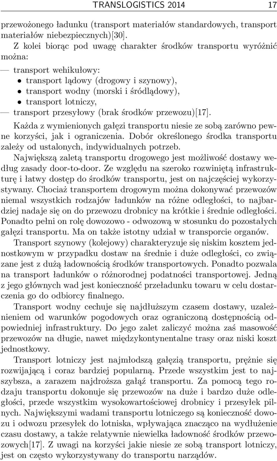 przesyłowy (brak środków przewozu)[17]. Każda z wymienionych gałęzi transportu niesie ze sobą zarówno pewne korzyści, jak i ograniczenia.