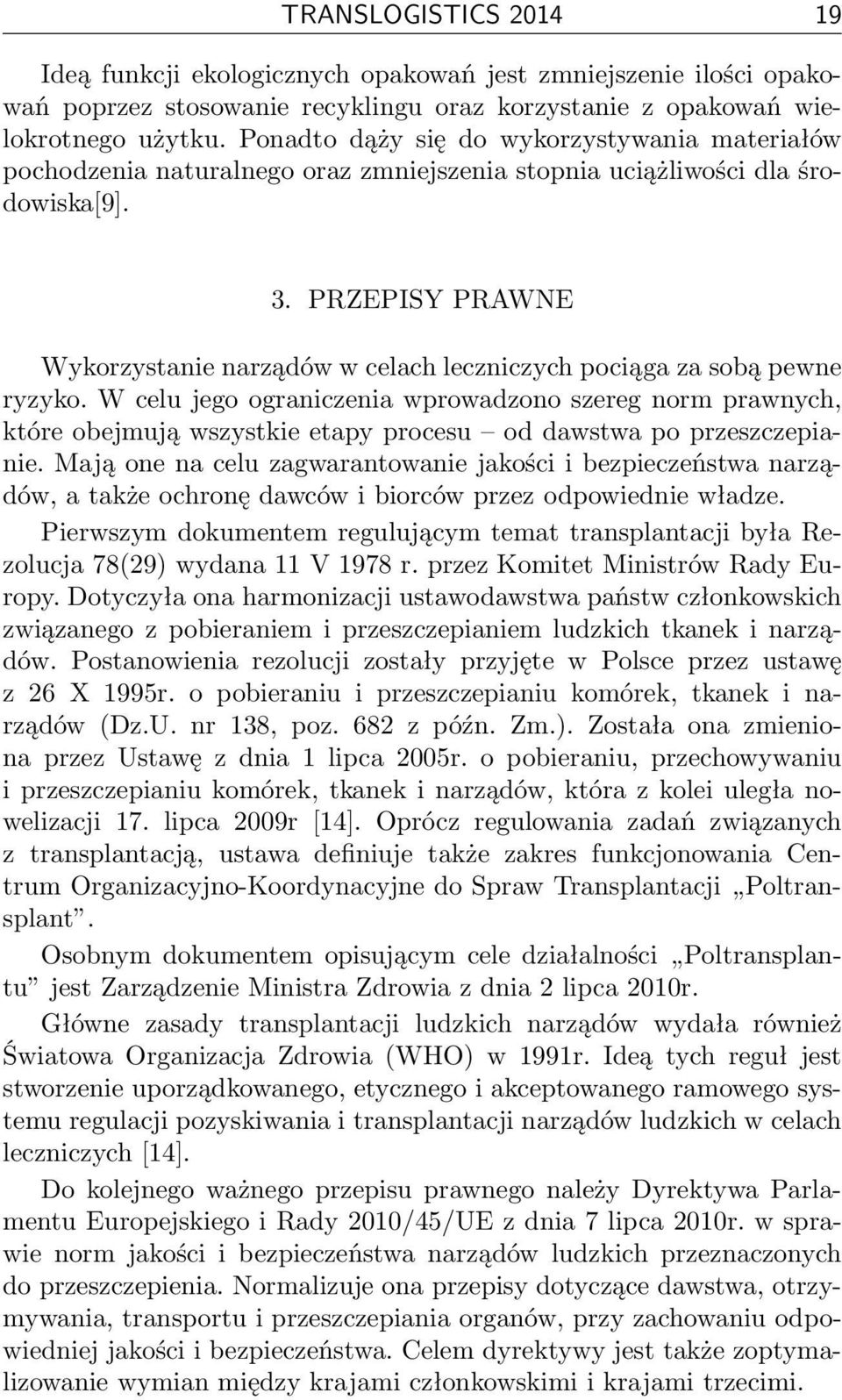 PRZEPISY PRAWNE Wykorzystanie narządów w celach leczniczych pociąga za sobą pewne ryzyko.