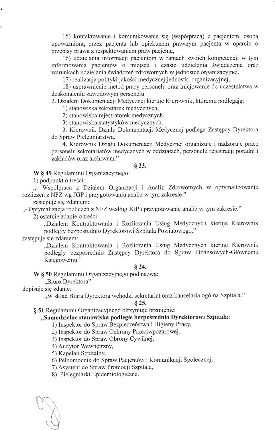 organizacyjnej, 17) realizacja polityki jakości medycznej jednostki organizacyjnej, 18) usprawnienie metod pracy personelu oraz inicjowanie do uczestnictwa w doskonaleniu zawodowym personelu. 2.