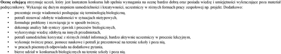 Dodatkowo: prezentuje swoje wiadomości posługując się terminologią biologiczną, potrafi stosować zdobyte wiadomości w sytuacjach nietypowych, formułuje problemy i rozwiązuje je w sposób twórczy,