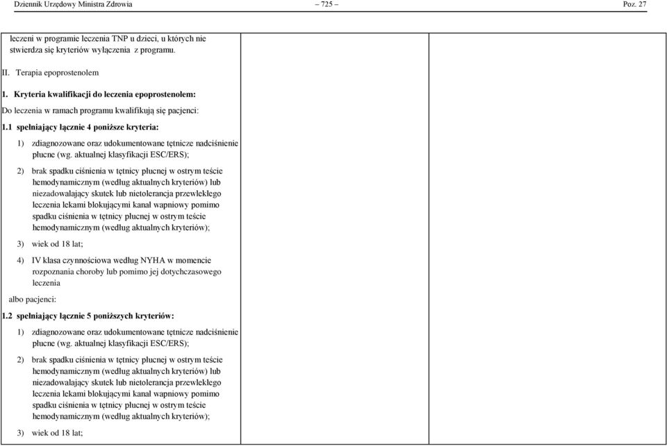 1 spełniający łącznie 4 poniższe kryteria: 1) zdiagnozowane oraz udokumentowane tętnicze nadciśnienie płucne (wg.