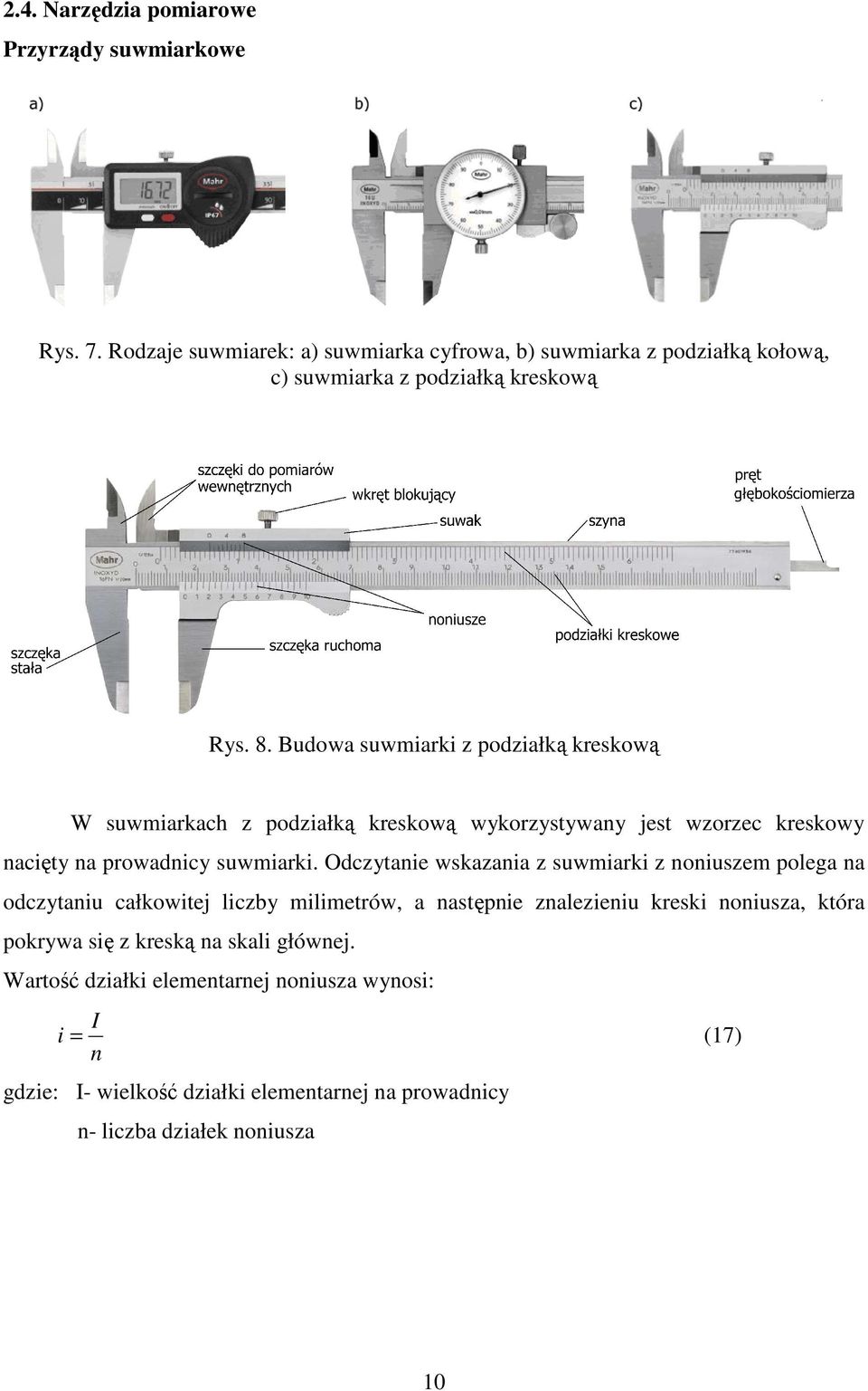 Budowa suwmiarki z podziałką kreskową W suwmiarkach z podziałką kreskową wykorzystywany jest wzorzec kreskowy nacięty na prowadnicy suwmiarki.