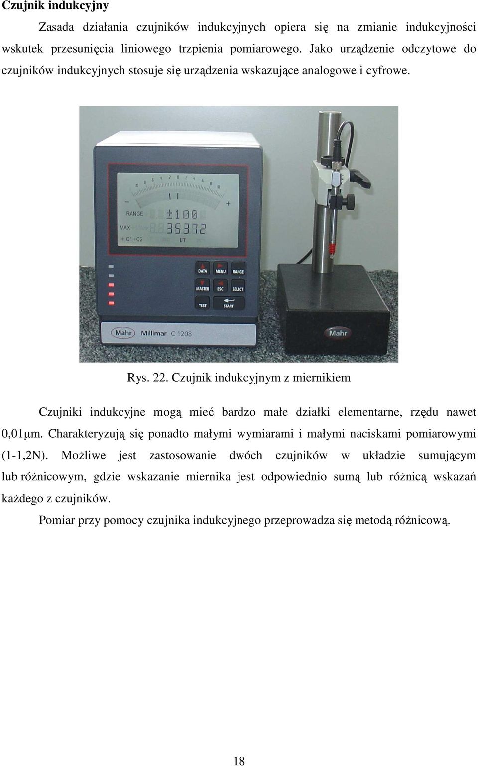 Czujnik indukcyjnym z miernikiem Czujniki indukcyjne mogą mieć bardzo małe działki elementarne, rzędu nawet 0,0µm.