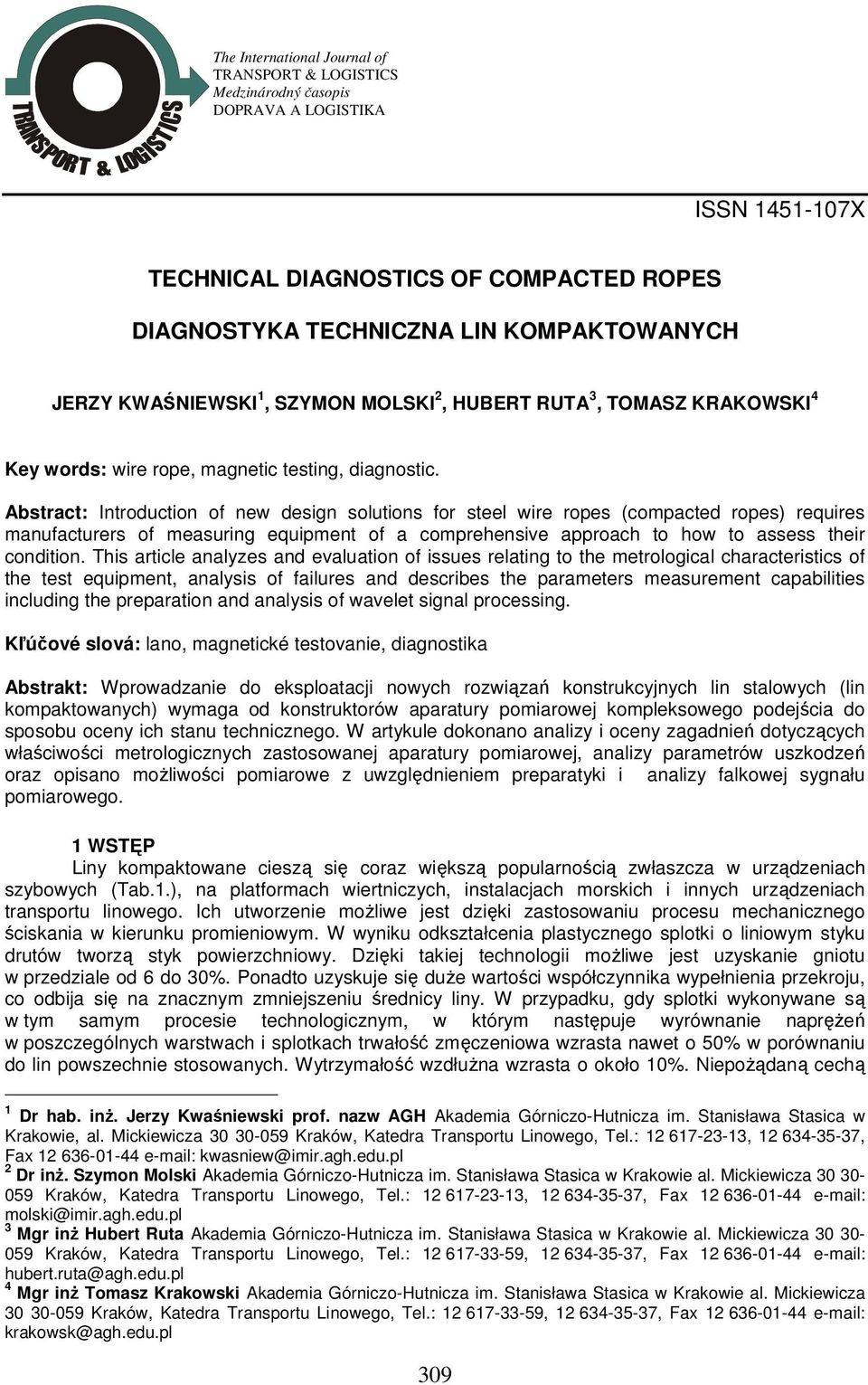 Abstract: Introduction of new design solutions for steel wire ropes (compacted ropes) requires manufacturers of measuring equipment of a comprehensive approach to how to assess their condition.