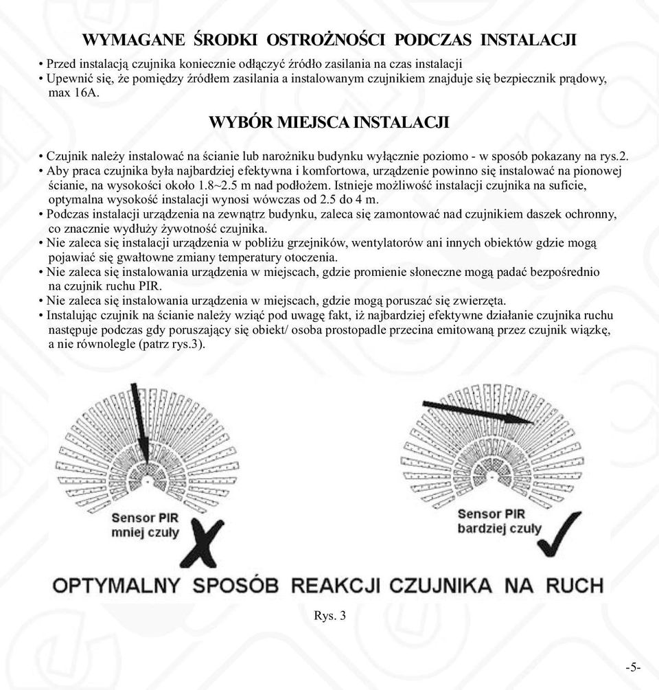Aby praca czujnika była najbardziej efektywna i komfortowa, urządzenie powinno się instalować na pionowej ścianie, na wysokości około 1.8~2.5 m nad podłożem.