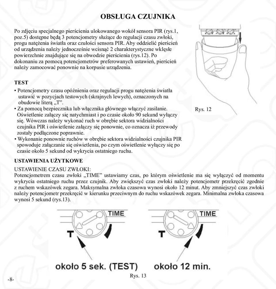 Aby oddzielić pierścień od urządzenia należy jednocześnie wcisnąć 2 charakterystyczne wklęsłe powierzchnie znajdujące się na obwodzie pierścienia (rys.12).