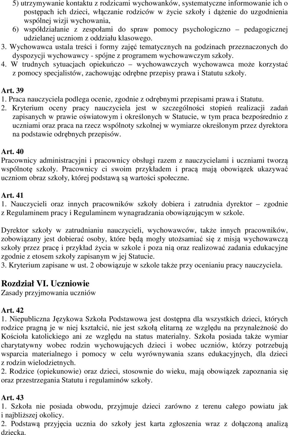 Wychowawca ustala treści i formy zajęć tematycznych na godzinach przeznaczonych do dyspozycji wychowawcy - spójne z programem wychowawczym szkoły. 4.