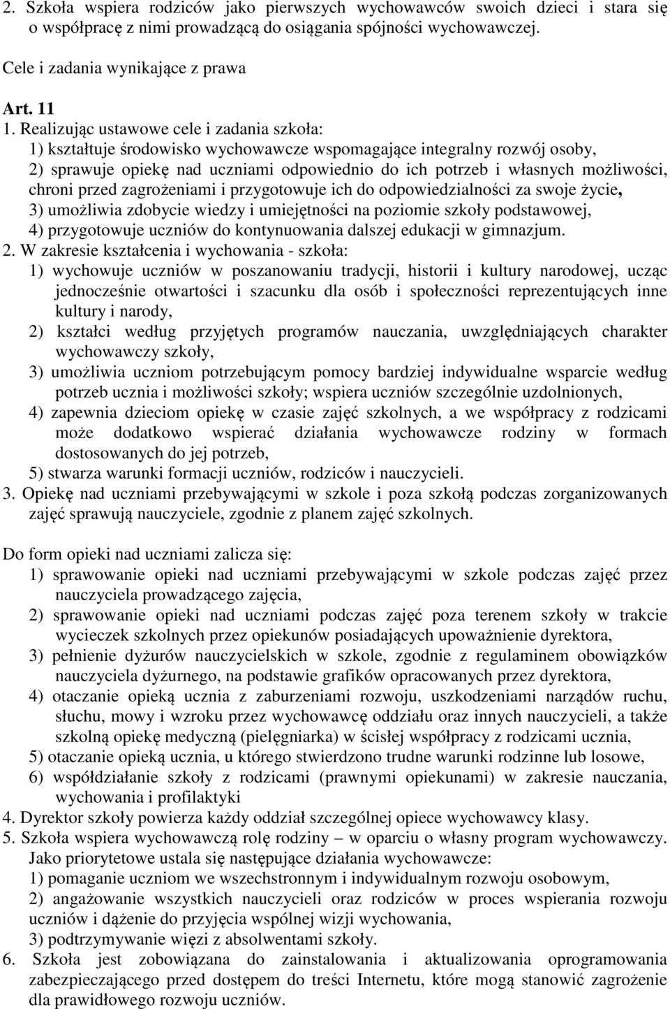 chroni przed zagrożeniami i przygotowuje ich do odpowiedzialności za swoje życie, 3) umożliwia zdobycie wiedzy i umiejętności na poziomie szkoły podstawowej, 4) przygotowuje uczniów do kontynuowania
