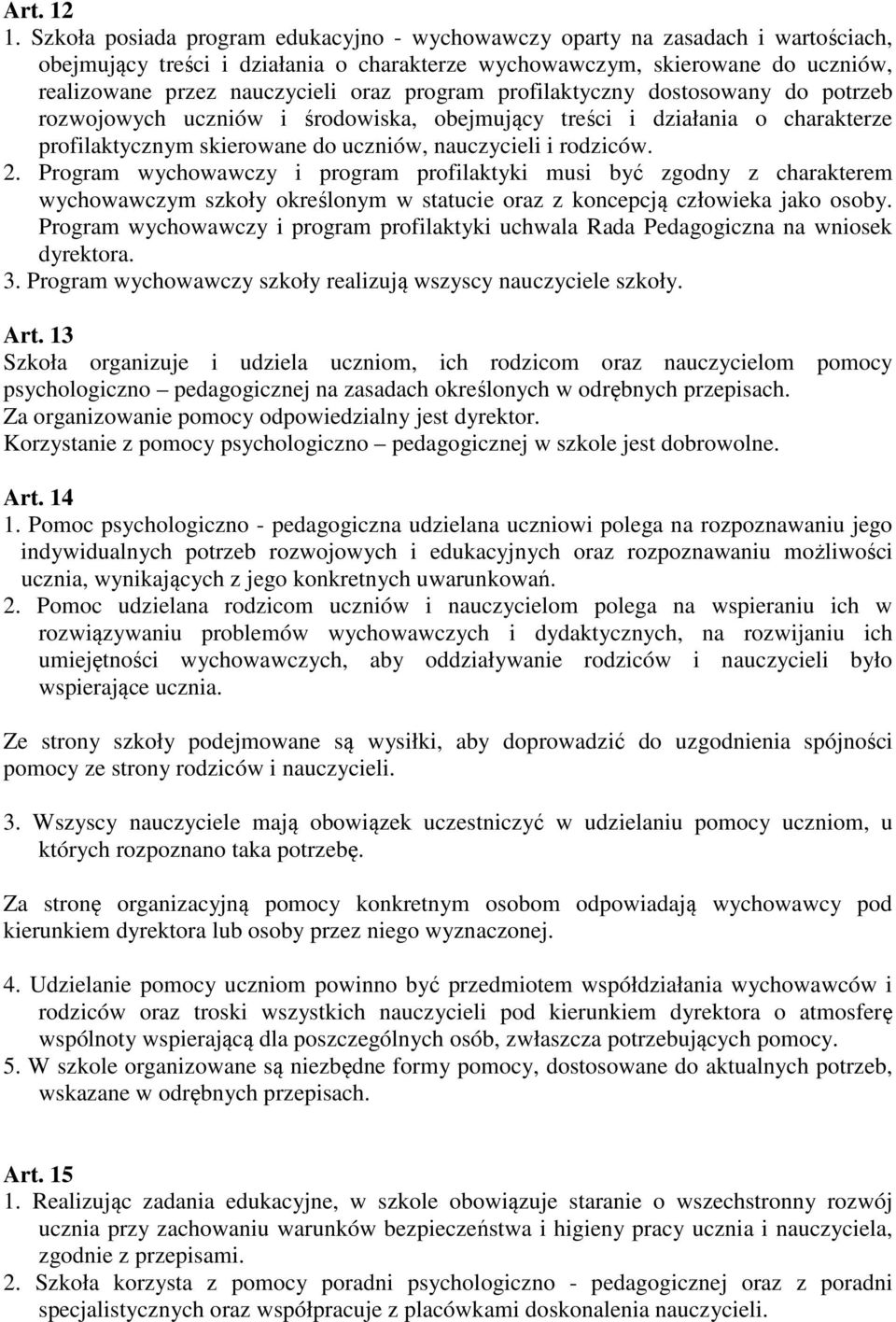 program profilaktyczny dostosowany do potrzeb rozwojowych uczniów i środowiska, obejmujący treści i działania o charakterze profilaktycznym skierowane do uczniów, nauczycieli i rodziców. 2.