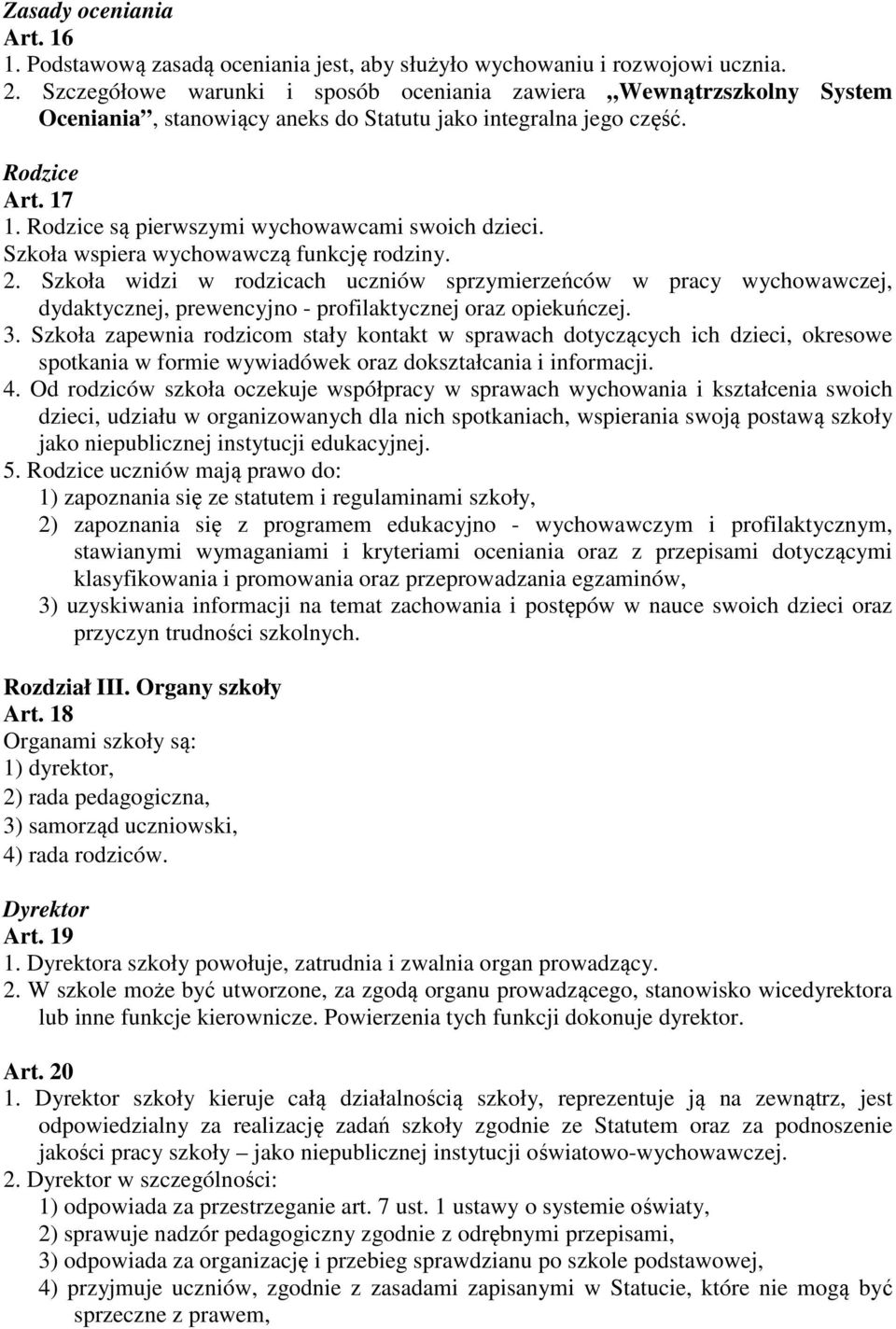 Rodzice są pierwszymi wychowawcami swoich dzieci. Szkoła wspiera wychowawczą funkcję rodziny. 2.