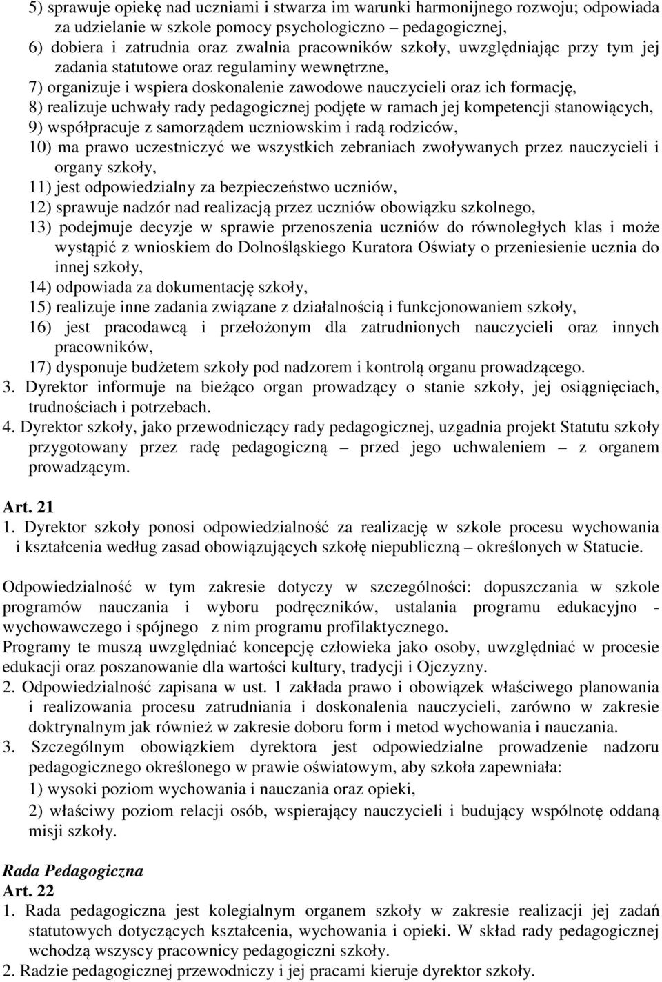podjęte w ramach jej kompetencji stanowiących, 9) współpracuje z samorządem uczniowskim i radą rodziców, 10) ma prawo uczestniczyć we wszystkich zebraniach zwoływanych przez nauczycieli i organy