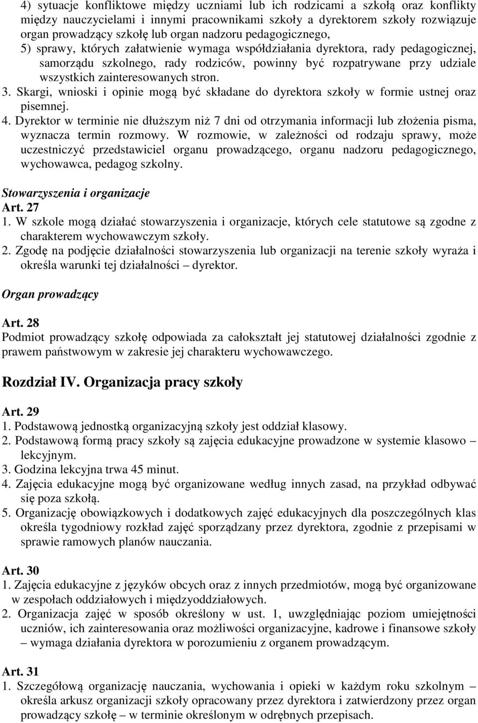 zainteresowanych stron. 3. Skargi, wnioski i opinie mogą być składane do dyrektora szkoły w formie ustnej oraz pisemnej. 4.