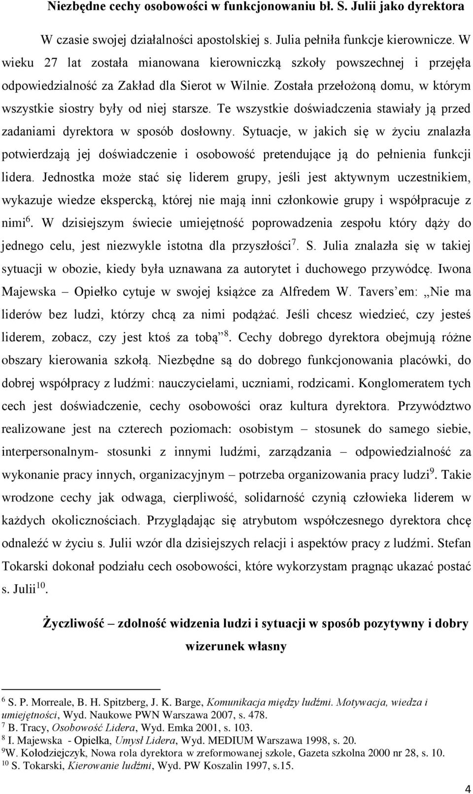 Te wszystkie doświadczenia stawiały ją przed zadaniami dyrektora w sposób dosłowny.