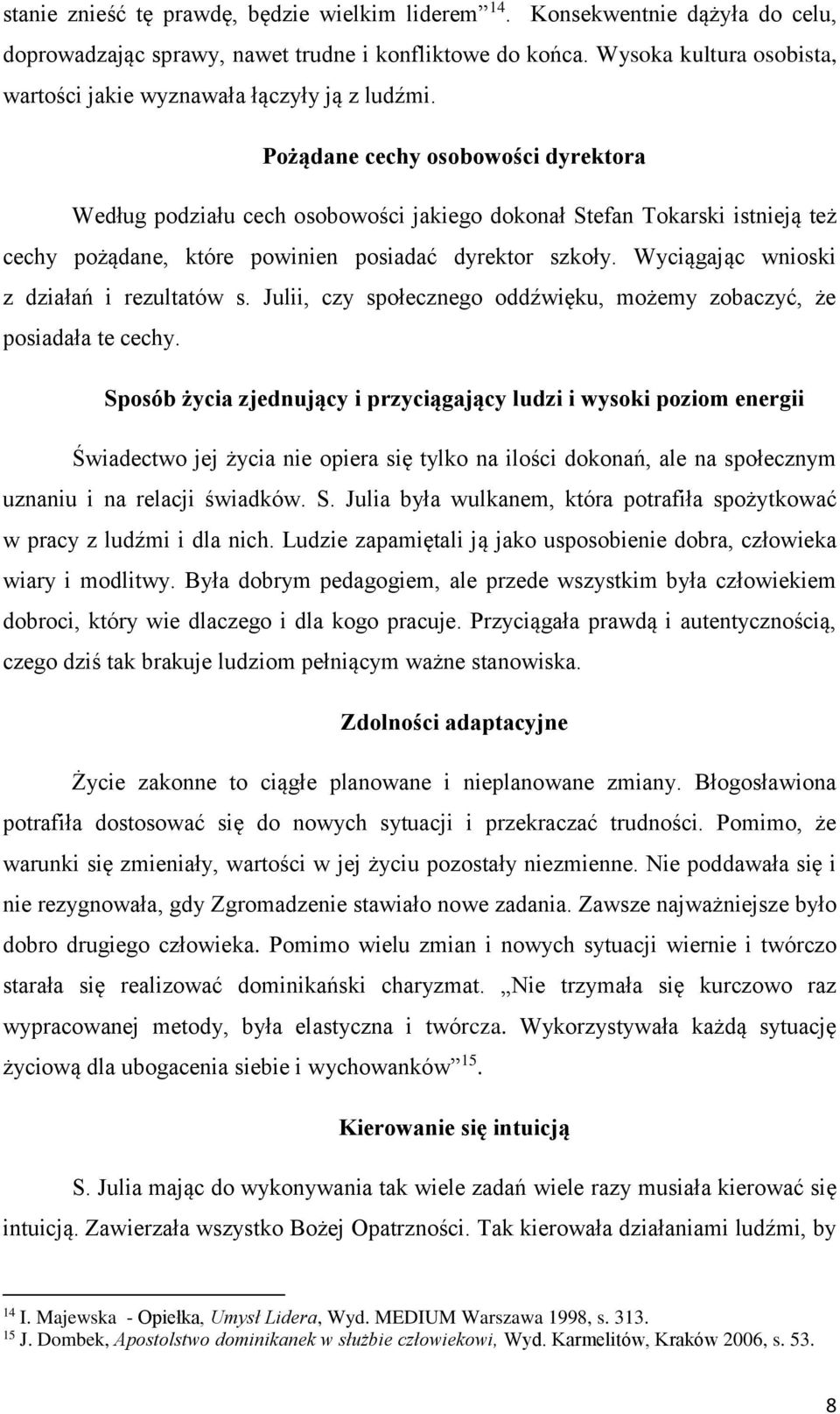 Pożądane cechy osobowości dyrektora Według podziału cech osobowości jakiego dokonał Stefan Tokarski istnieją też cechy pożądane, które powinien posiadać dyrektor szkoły.