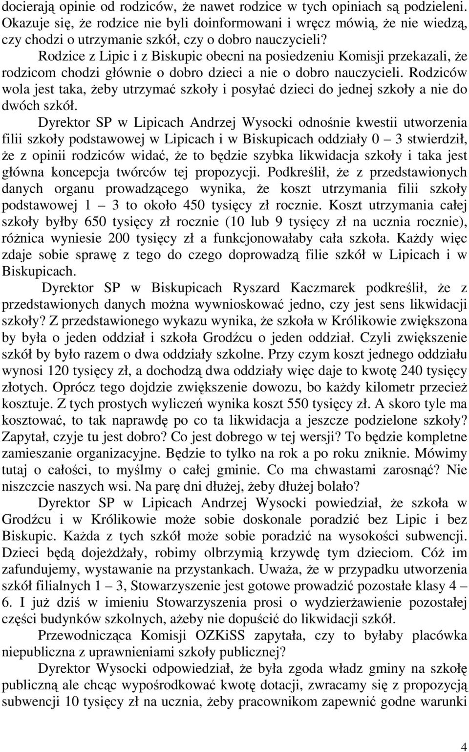 Rodzice z Lipic i z Biskupic obecni na posiedzeniu Komisji przekazali, Ŝe rodzicom chodzi głównie o dobro dzieci a nie o dobro nauczycieli.