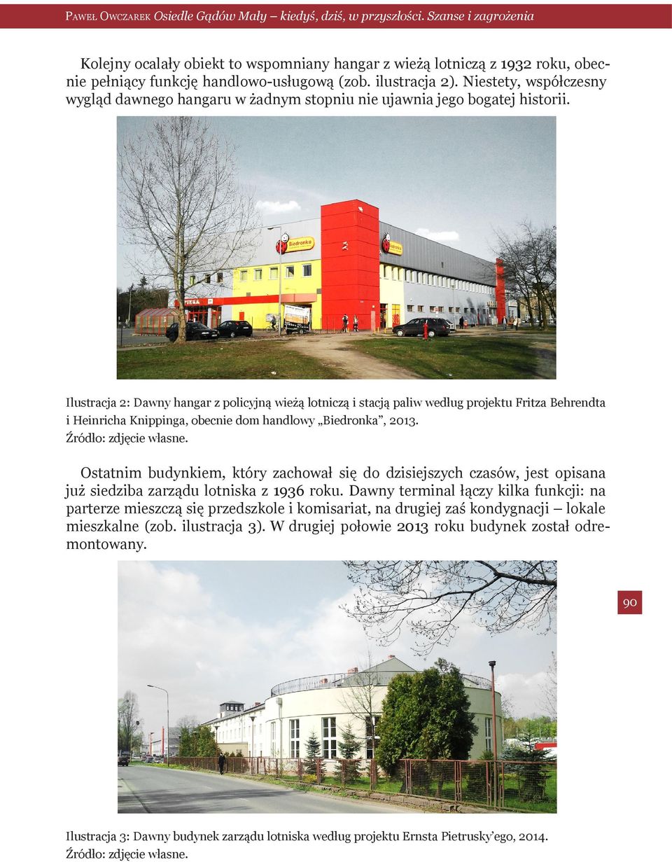 Niestety, współczesny wygląd dawnego hangaru w żadnym stopniu nie ujawnia jego bogatej historii.