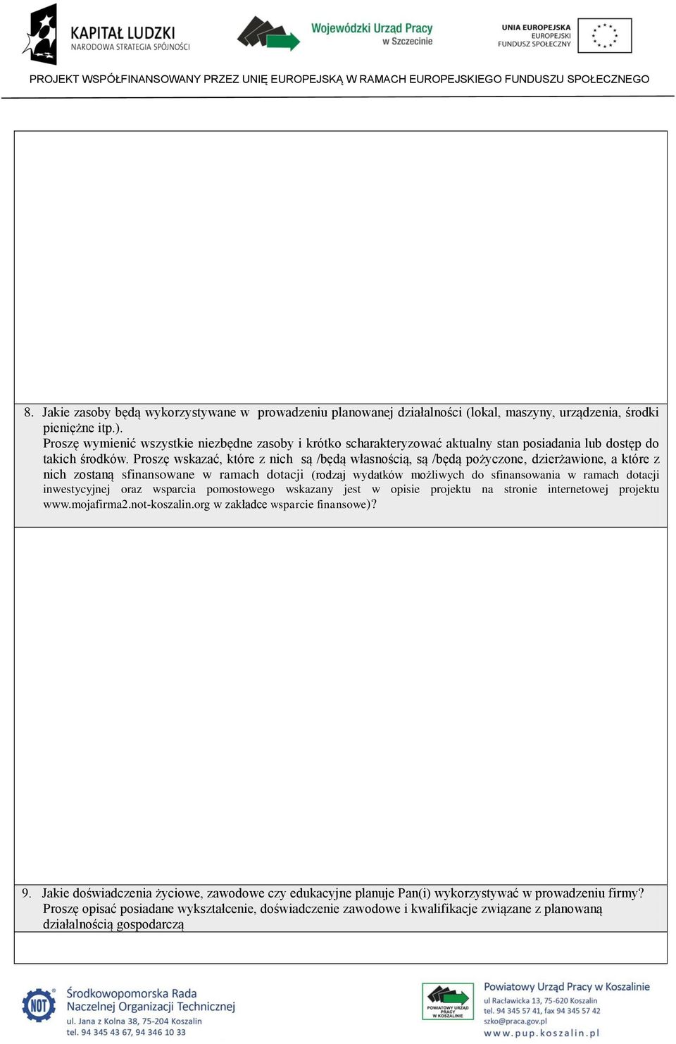 Proszę wskazać, które z nich są /będą własnością, są /będą pożyczone, dzierżawione, a które z nich zostaną sfinansowane w ramach dotacji (rodzaj wydatków możliwych do sfinansowania w ramach dotacji