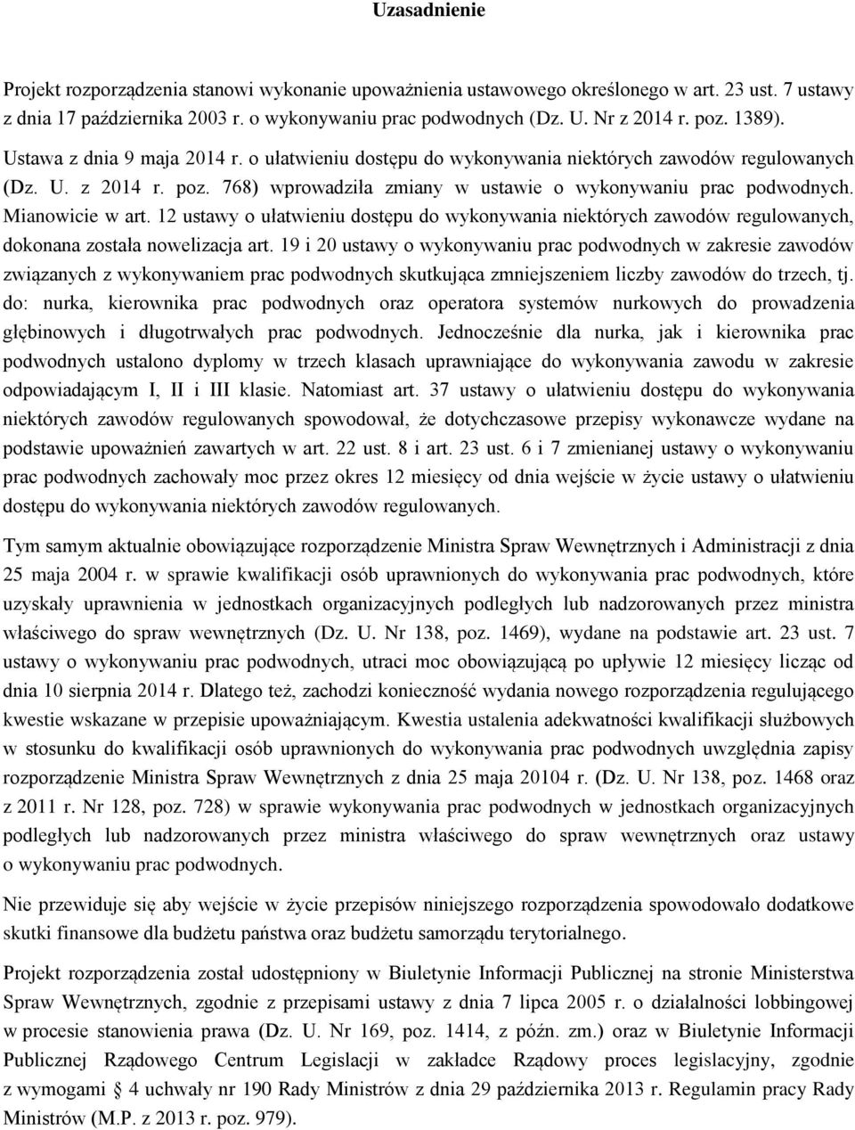 Mianowicie w art. 12 ustawy o ułatwieniu dostępu do wykonywania niektórych zawodów regulowanych, dokonana została nowelizacja art.