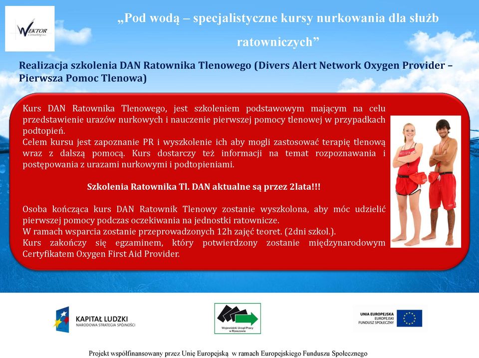 Kurs dostarczy też informacji na temat rozpoznawania i postępowania z urazami nurkowymi i podtopieniami. Szkolenia Ratownika Tl. DAN aktualne są przez 2lata!