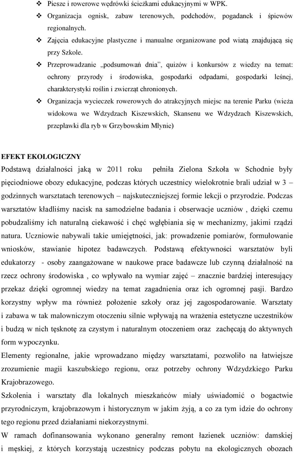 Przeprowadzanie podsumowań dnia, quizów i konkursów z wiedzy na temat: ochrony przyrody i środowiska, gospodarki odpadami, gospodarki leśnej, charakterystyki roślin i zwierząt chronionych.