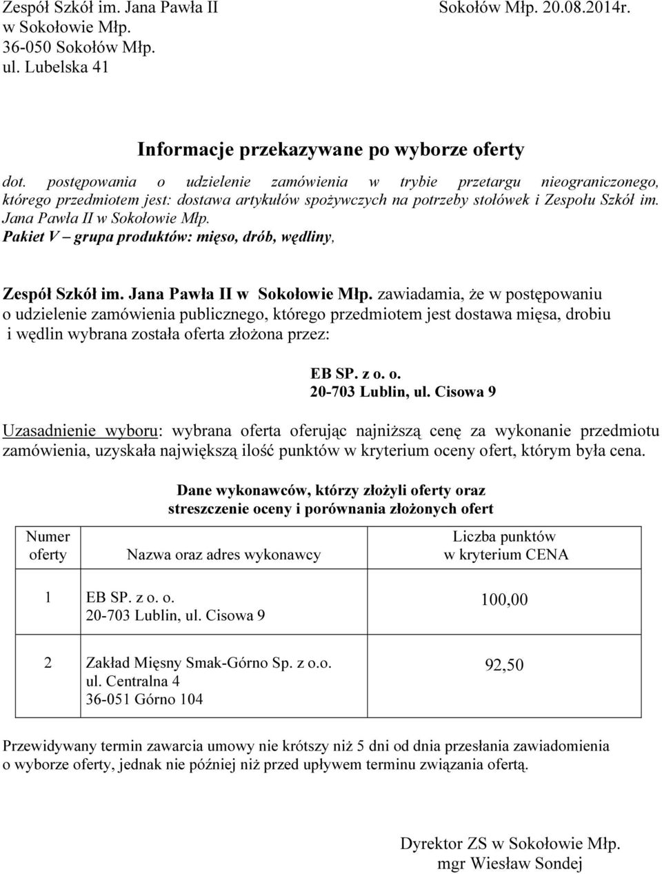 Jana Pawła II zawiadamia, że w postępowaniu o udzielenie zamówienia publicznego, którego przedmiotem jest dostawa mięsa, drobiu i wędlin wybrana została