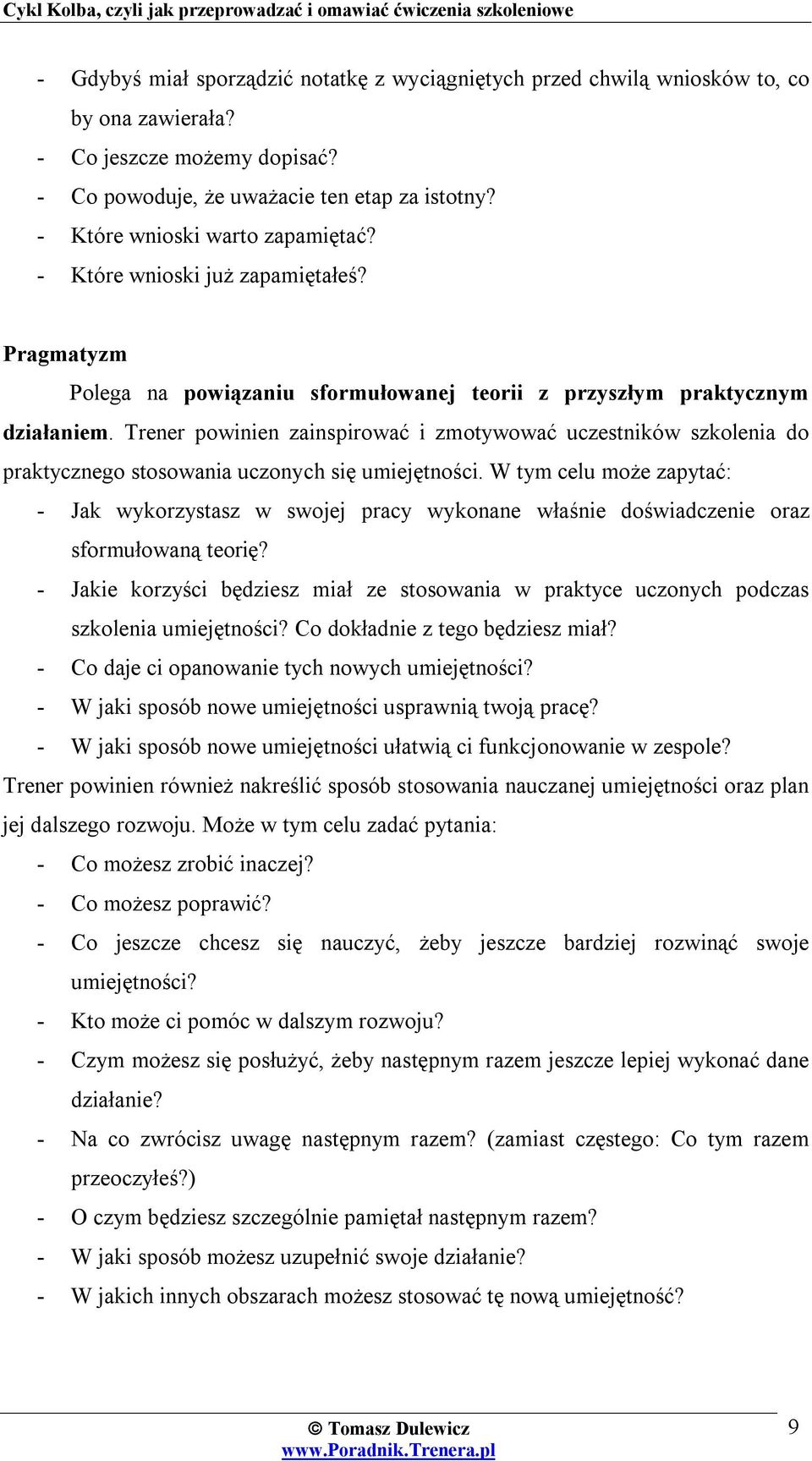 Trener powinien zainspirować i zmotywować uczestników szkolenia do praktycznego stosowania uczonych się umiejętności.