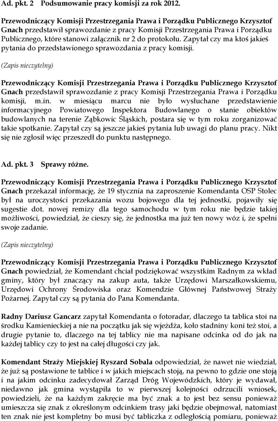 w miesiącu marcu nie było wysłuchane przedstawienie informacyjnego Powiatowego Inspektora Budowlanego o stanie obiektów budowlanych na terenie Ząbkowic Śląskich, postara się w tym roku zorganizować