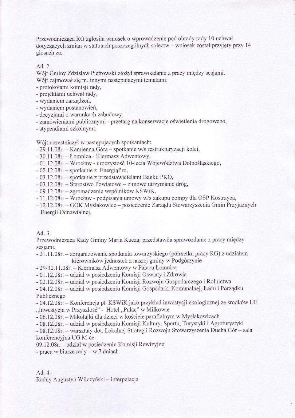 innymi nastgpuj 4cymi tematami: - protokolami komisji rady, - projektami uchwal rady, - wydaniem zarzqdzen, - wydaniem postanowieri, - decyzlami o warunkach zabudowy, - zamówieniami publicznymi -