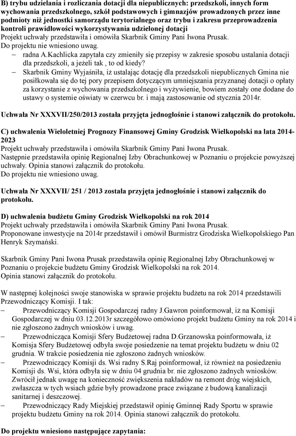 Kachlicka zapytała czy zmieniły się przepisy w zakresie sposobu ustalania dotacji dla przedszkoli, a jeżeli tak, to od kiedy?