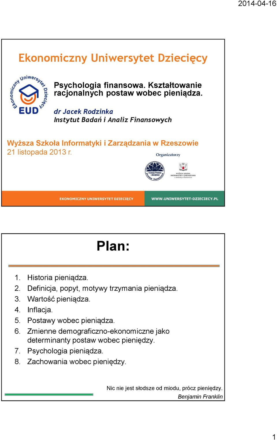 EKONOMICZNY UNIWERSYTET DZIECIĘCY WWW.UNIWERSYTET-DZIECIECY.PL Plan: 1. Historia pieniądza. 2. Definicja, popyt, motywy trzymania pieniądza. 3.